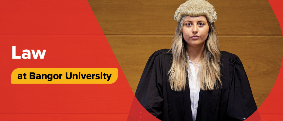 Picture of student wearing wig and gown in mock court room. on left hand side text read Law at Bangor University