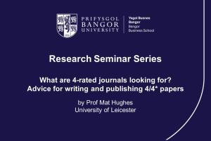 Image of title slide for Prof Mat Hughes research seminar 'What are 4-rated journals looking for? Advice for writing and publishing 4/4* papers'