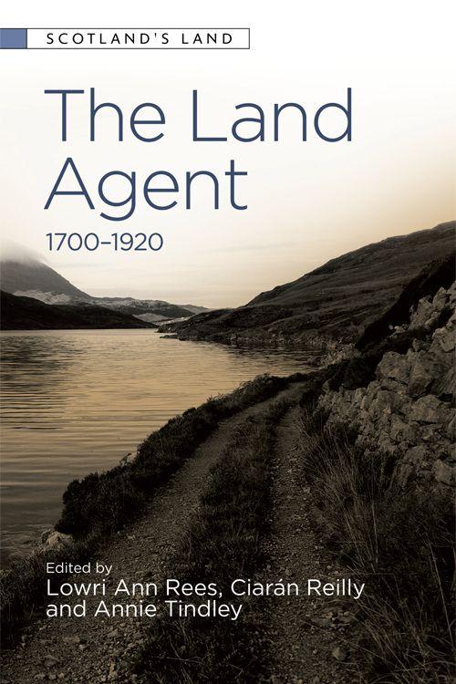 Front cover of book entitled 'The Land Agent, 1700-1920', edited by Lowri Ann Rees, Ciaran Reilly and Annie Tindley. Features a photograph of a road running along a lake in a mountainous landscape.